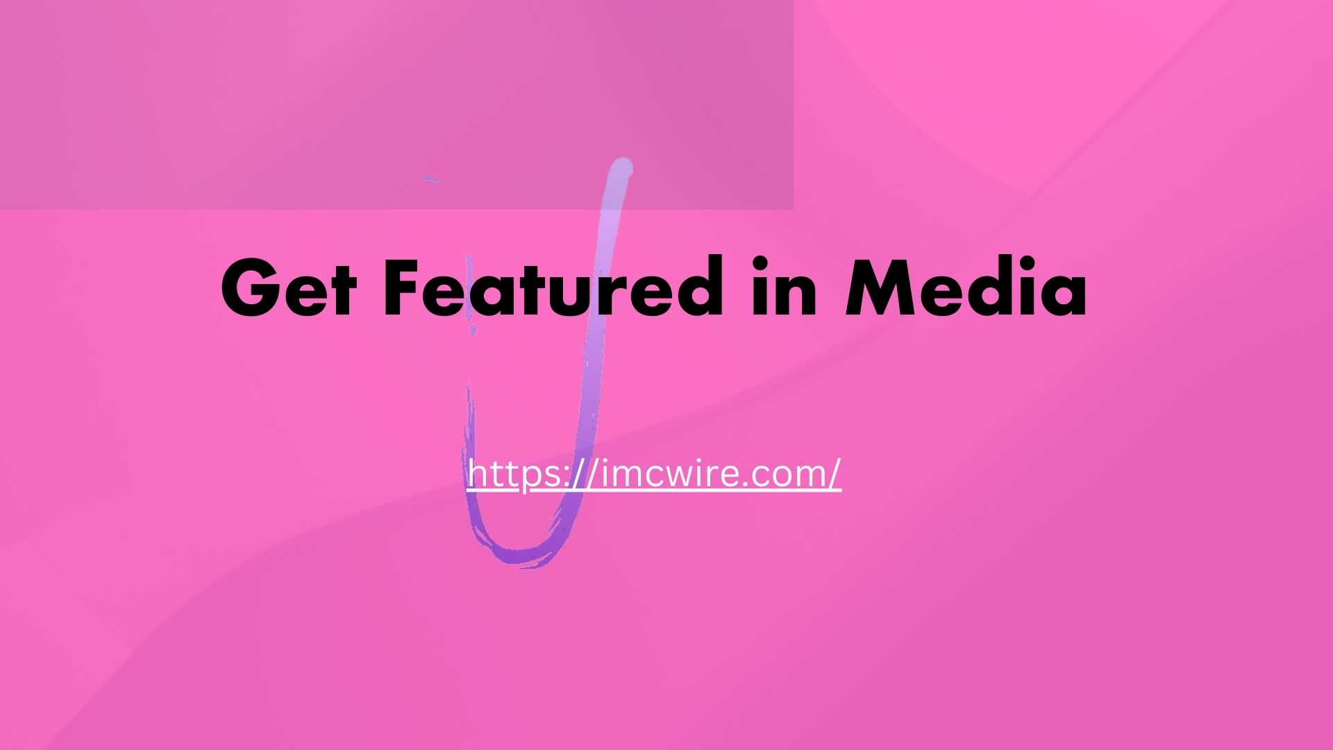 Reach Media Stardom: Get Featured In Media Effortlessly With Imcwire